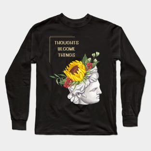 Thoughts become things Long Sleeve T-Shirt